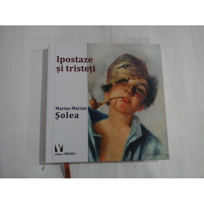 IPOSTAZE SI TRISTETI - MARIUS MARIAN SOLEA 